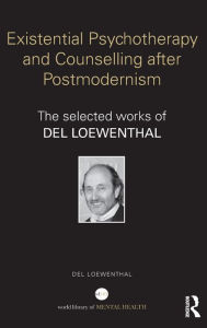 Title: Existential Psychotherapy and Counselling after Postmodernism: The selected works of Del Loewenthal / Edition 1, Author: Del Loewenthal