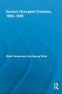Korea's Occupied Cinemas, 1893-1948: The Untold History of the Film Industry