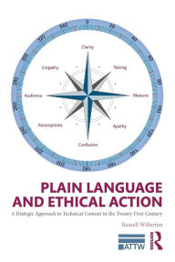 Title: Plain Language and Ethical Action: A Dialogic Approach to Technical Content in the 21st Century / Edition 1, Author: Russell Willerton