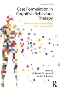 Title: Case Formulation in Cognitive Behaviour Therapy: The Treatment of Challenging and Complex Cases / Edition 2, Author: Nicholas Tarrier