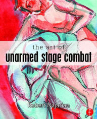 Title: The Art of Unarmed Stage Combat / Edition 1, Author: Robert Najarian