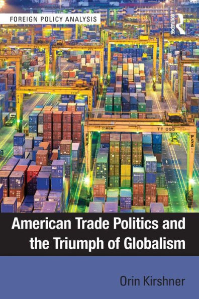American Trade Politics and the Triumph of Globalism / Edition 1