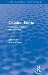Title: Classical Sparta (Routledge Revivals): Techniques Behind Her Success, Author: Anton Powell
