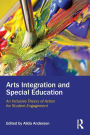 Arts Integration and Special Education: An Inclusive Theory of Action for Student Engagement / Edition 1