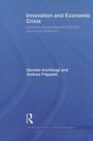Title: Innovation and Economic Crisis: Lessons and Prospects from the Economic Downturn, Author: Daniele Archibugi