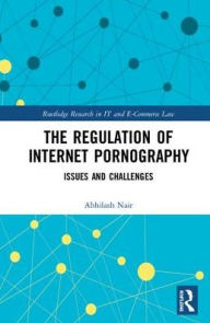 Title: The Regulation of Internet Pornography: Issues and Challenges / Edition 1, Author: Abhilash Nair