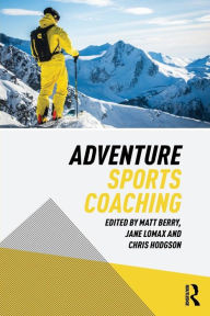 Title: Adventure Sports Coaching / Edition 1, Author: Matt Berry