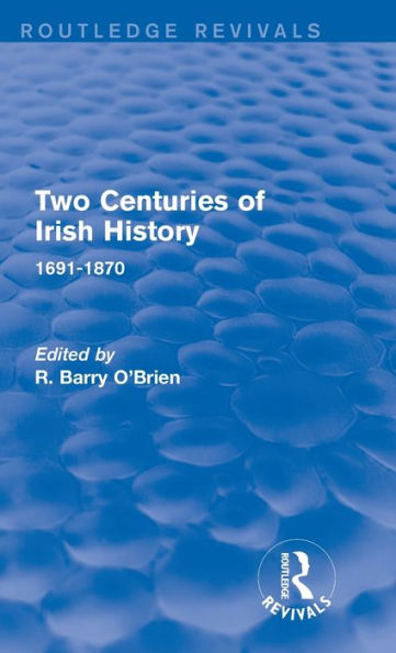 Two Centuries of Irish History (Routledge Revivals): 1691-1870