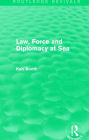 Law, Force and Diplomacy at Sea (Routledge Revivals)