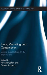 Title: Islam, Marketing and Consumption: Critical Perspectives on the Intersections / Edition 1, Author: Aliakbar Jafari