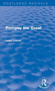 Title: Pompey the Great (Routledge Revivals), Author: John Leach