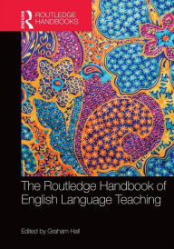 Title: The Routledge Handbook of English Language Teaching / Edition 1, Author: Graham Hall