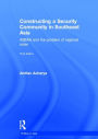 Constructing a Security Community in Southeast Asia: ASEAN and the Problem of Regional Order