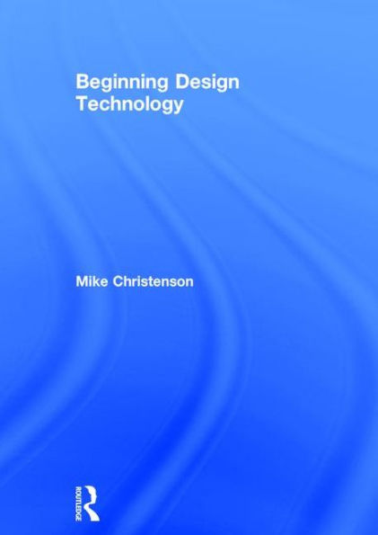 Beginning Design Technology / Edition 1