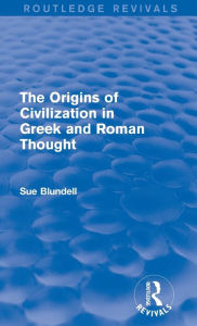 Title: The Origins of Civilization in Greek and Roman Thought (Routledge Revivals), Author: Sue Blundell