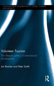 Title: Volunteer Tourism: The lifestyle politics of international development / Edition 1, Author: Jim Butcher