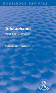 Title: Aristophanes (Routledge Revivals): Poet and Dramatist, Author: Rosemary Harriott