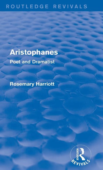 Aristophanes (Routledge Revivals): Poet and Dramatist