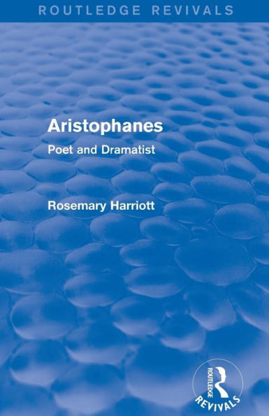 Aristophanes (Routledge Revivals): Poet and Dramatist