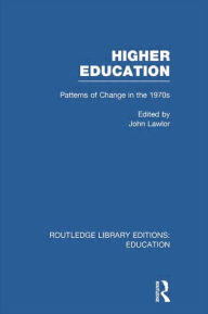 Title: Higher Education: Patterns of Change in the 1970s, Author: John Lawlor