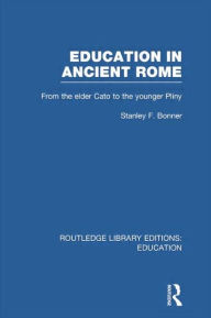 Title: Education in Ancient Rome: From the Elder Cato to the Younger Pliny, Author: Stanley Bonner