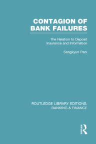 Title: Contagion of Bank Failures (RLE Banking & Finance): The Relation to Deposit Insurance and Information, Author: Sangkyun Park