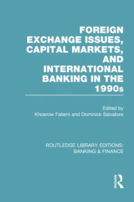 Title: Foreign Exchange Issues, Capital Markets and International Banking in the 1990s (RLE Banking & Finance), Author: Khosrow Fatemi