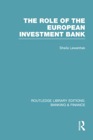 Title: The Role of the European Investment Bank (RLE Banking & Finance), Author: Sheila Lewenhak