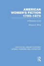 American Women's Fiction, 1790-1870: A Reference Guide