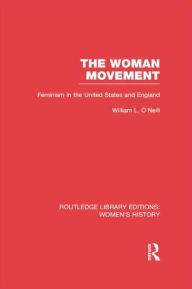 Title: The Woman Movement: Feminism in the United States and England, Author: William L. O'Neill