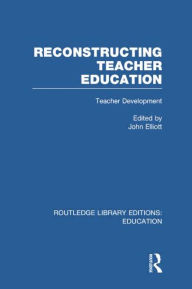 Title: Reconstructing Teacher Education (RLE Edu N), Author: John Elliott