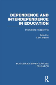 Title: Dependence and Interdependence in Education: International Perspectives, Author: Keith Watson