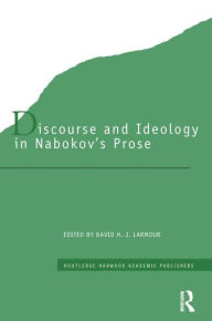 Title: Discourse and Ideology in Nabokov's Prose, Author: David H. J. Larmour