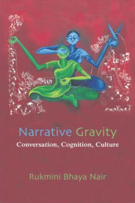 Title: Narrative Gravity: Conversation, Cognition, Culture, Author: Rukmini Bhaya Nair