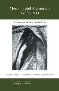 Title: Memory and Memorials, 1789-1914: Literary and Cultural Perspectives, Author: Matthew Campbell