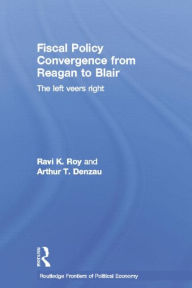 Title: Fiscal Policy Convergence from Reagan to Blair: The Left Veers Right, Author: Arthur T. Denzau