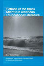Fictions of the Black Atlantic in American Foundational Literature