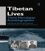 Tibetan Lives: Three Himalayan Autobiographies