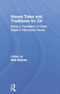 Title: Hausa Tales and Traditions: Being a translation of Frank Edgar's Tatsuniyoyi Na Hausa, Author: Neil Skinner