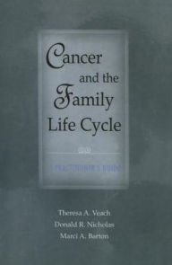 Title: Cancer and the Family Life Cycle: A Practitioner's Guide, Author: Theresa A. Veach