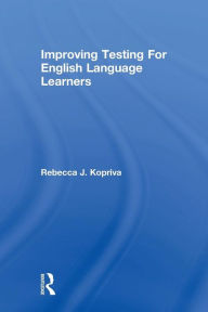 Title: Improving Testing For English Language Learners / Edition 1, Author: Rebecca Kopriva