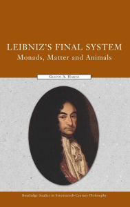 Title: Leibniz's Final System: Monads, Matter, and Animals, Author: Glenn A. Hartz