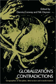 Globalization's Contradictions: Geographies of Discipline, Destruction and Transformation