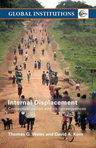 Title: Internal Displacement: Conceptualization and its Consequences / Edition 1, Author: Thomas G. Weiss