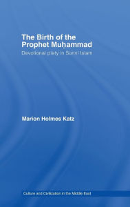 Title: The Birth of The Prophet Muhammad: Devotional Piety in Sunni Islam / Edition 1, Author: Marion Holmes Katz