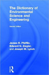 Title: The Dictionary of Environmental Science and Engineering / Edition 2, Author: James R. Pfafflin