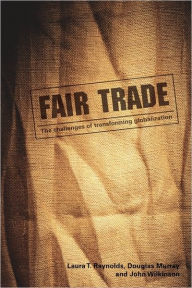 Title: Fair Trade: The Challenges of Transforming Globalization / Edition 1, Author: Laura T. Raynolds
