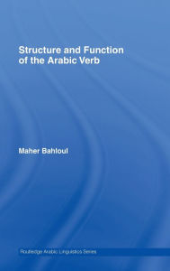 Title: Structure and Function of the Arabic Verb / Edition 1, Author: Maher Bahloul