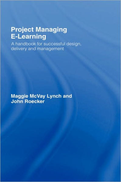 Project Managing E-Learning: A Handbook for Successful Design, Delivery and Management / Edition 1