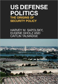 US Defense Politics: The Origins of Security Policy / Edition 1